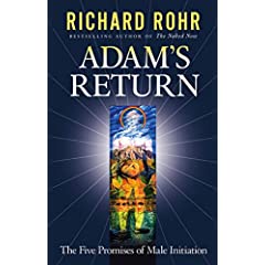 Adam's Return : The Five Promises of Male Initiation
