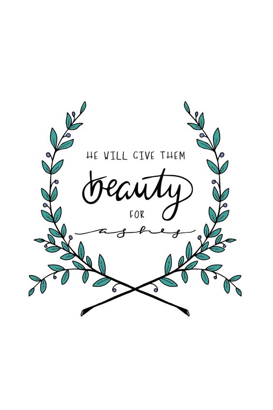 Click through to see the entire collection!  He will give them beauty for ashes -Isaiah 61:3  encouragement quotes, christian quotes, women, Scripture quotes, positive quotes, Scriptures for strength, Bible verses, truth, faith, Christian hymns, hymn quotes, hymn lyrics, words of encouragement, courage quotes